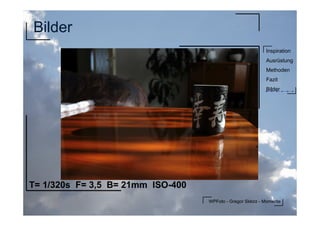 WPFoto - Gregor Sklorz - Momente
Inspiration
Ausrüstung
Methoden
Fazit
Bilder
Bilder
T= 1/320s F= 3,5 B= 21mm ISO-400
 