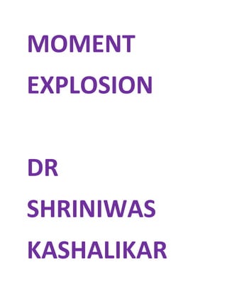 MOMENT
EXPLOSION
DR
SHRINIWAS
KASHALIKAR
 