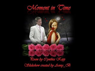 Moment in Time Poem by Cynthia Kepp Slideshow created by Anny_B 