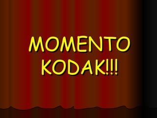 MOMENTO KODAK!!! 