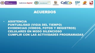 ACUERDOS
•

ASISTENCIA
PUNTUALIDAD (VIGIA DEL TIEMPO)
EVIDENCIAS (VIDEOS, FOTOS Y REGISTROS)
CELULARES EN MODO SILENCIOSO
CUMPLIR CON LAS ACTIVIDADES PROGRAMADAS

 