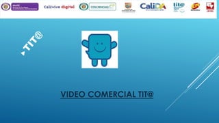 VIDEO COMERCIAL TIT@

 