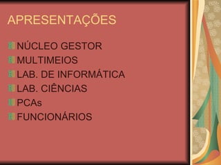 APRESENTAÇÕES NÚCLEO GESTOR MULTIMEIOS LAB. DE INFORMÁTICA LAB. CIÊNCIAS PCAs FUNCIONÁRIOS 