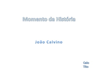 Momento da História João Calvino Caio Tito 
