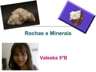 Valeska 5°B Rochas e Minerais 