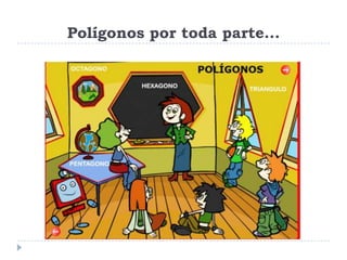 Polígonos por toda parte...