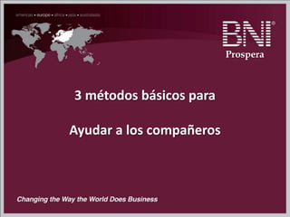3 métodos básicos para
Ayudar a los compañeros
Prospera
 