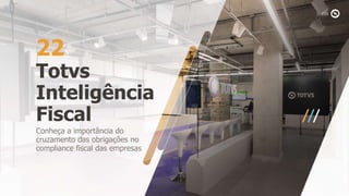Totvs
Inteligência
Fiscal
22
Conheça a importância do
cruzamento das obrigações no
compliance fiscal das empresas
 