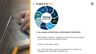 O QUE É O TIF?
É uma solução de CONTEÚDO e COMPLIANCE TRIBUTÁRIO
• Toda eficiência, agilidade e qualidade na auditoria dos arquivos digitais
de sua empresa antes de submeter ao Fisco.
• O melhor e mais seguro Auditor.
• Com o TIF, você valida e garante a qualidade das informações nas
obrigações fiscais, tributárias, contábeis e RH.
 