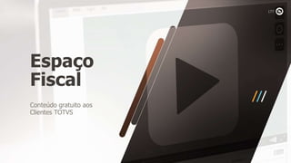 Conteúdo gratuito aos
Clientes TOTVS
Espaço
Fiscal
 