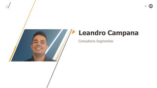 Leandro Campana
Consultoria Segmentos
 