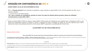 EMISSÃO EM CONTINGÊNCIA DA NFC-E
AJUSTE SINIEF 13/18, DE 28 DE SETEMBRO DE 2018
NFC-e – Cláusula primeira Ficam acrescidos os dispositivos a seguir indicados ao Ajuste SINIEF 19/16, de 09 de dezembro de 2016, com as
seguintes redações:
I - inciso III ao § 1º da cláusula quarta:
"III - para a emissão em contingência, prevista no inciso I do caput da cláusula décima primeira, devem ser utilizadas
exclusivamente as séries 890 a 989.";
Quanto ao Ajuste SINIEF 19/2019 que alterou o ajuste SINIEF 19/2016 quando da instituição da serie específica para a contingência da NFC-e, este
ajuste está contemplando somente a inclusão do "tpemis" a alteração que retira a obrigação da adoção de uma série específica para a NFC-e
opcional por estado, será publicada através de um Novo Ajuste SINIEF e aguardamos sua publicação até o final do Ano.
 