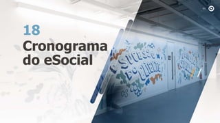Cronograma
do eSocial
18
 