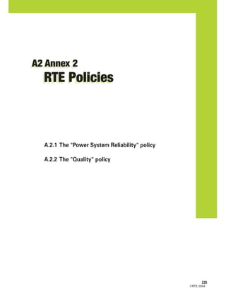©RTE 2004
235
A.2.1 The "Power System Reliability" policy
A.2.2 The "Quality" policy
A2 Annex 2
RTE Policies
A2 Annex 2
RTE Policies
 