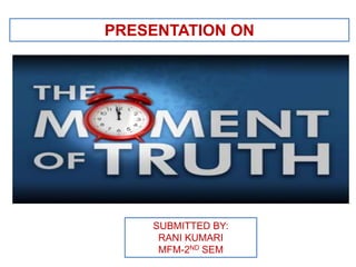PRESENTATION ON
SUBMITTED BY:
RANI KUMARI
MFM-2ND SEM
 