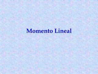 Momento Lineal
 