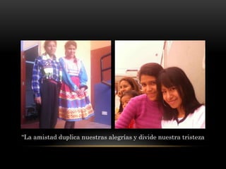 “La amistad duplica nuestras alegrías y divide nuestra tristeza
 