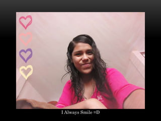 I Always Smile =D
 
