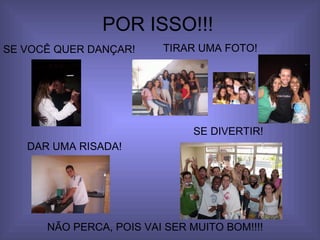 POR ISSO!!! SE VOCÊ QUER DANÇAR! TIRAR UMA FOTO! DAR UMA RISADA! SE DIVERTIR! NÃO PERCA, POIS VAI SER MUITO BOM!!!! 