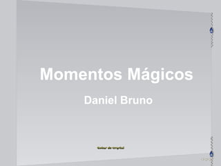Momentos Mágicos Daniel Bruno 