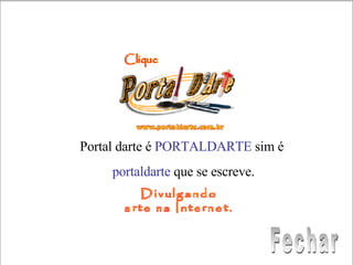 Portal darte é  PORTALDARTE  sim é  portaldarte  que se escreve. Fechar 