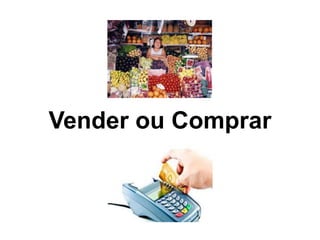 Vender ou Comprar
 