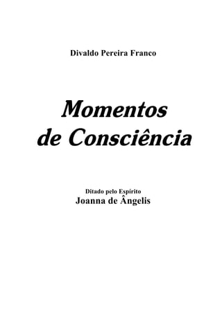Divaldo Pereira Franco
Momentos
de Consciência
Ditado pelo Espírito
Joanna de Ângelis
 