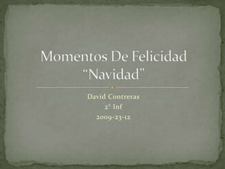 David Contreras  2° Inf 2009-23-12 Momentos De Felicidad“Navidad” 