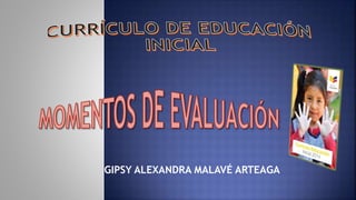 GIPSY ALEXANDRA MALAVÉ ARTEAGA
 