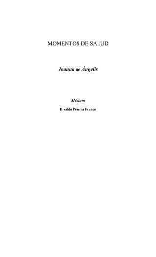 MOMENTOS DE SALUD

Joanna de Ángelis

Médium
Divaldo Pereira Franco

 