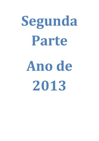 Segunda
Parte
Ano de
2013
 