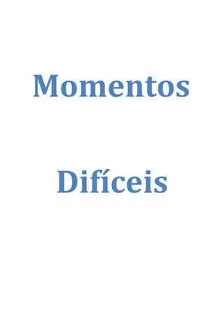 Momentos
Difíceis
 