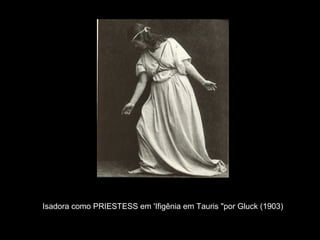 Isadora como PRIESTESS em 'Ifigênia em Tauris "por Gluck (1903)
 
