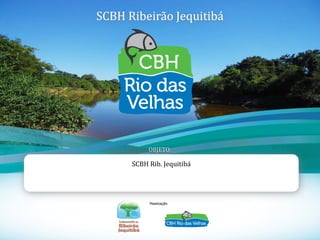 1
SCBH Ribeirão Jequitibá
SCBH Rib. Jequitibá
OBJETO:
Realização
 