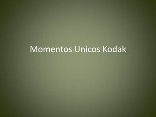 Momentos Unicos Kodak

 