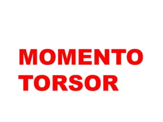 MOMENTO
TORSOR
 