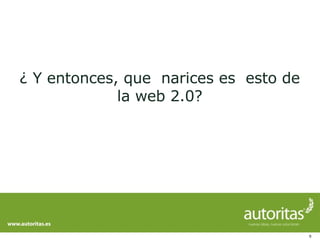 ¿ Y entonces, que  narices es  esto de la web 2.0? 