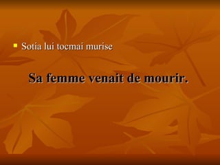Sa femme venait de mourir.    Sotia lui tocmai murise 