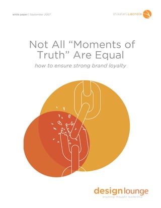 white paper | September 2007




            Not All “Moments of
             Truth” Are Equal
                how to ensure strong brand loyalty
 
