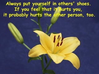 Always put yourself in others' shoes.  If you feel that it hurts you,  it probably hurts the other person, too. 