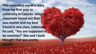 This reminded me of a story
from my first year in
university in Canada. when a
classmate found out that I
was Jewish and m...