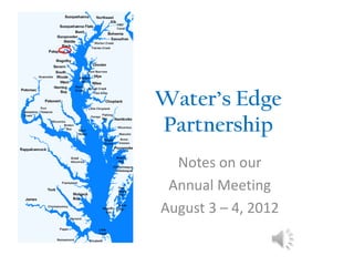 Water’s Edge
Partnership
  Notes on our
 Annual Meeting
August 3 – 4, 2012
 