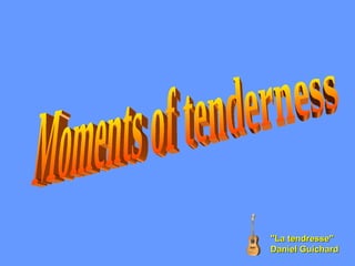 Moments of tenderness &quot;La tendresse&quot;  Daniel Guichard 