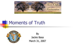 Moments of Truth By Jackie Basa March 31, 2007 