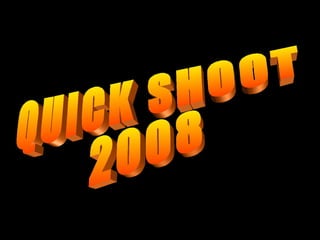 QUICK SHOOT 2008 