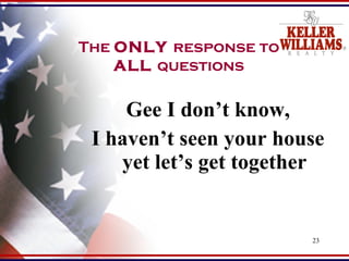 Gee I don’t know, I haven’t seen your house yet let’s get together The  ONLY  response to ALL  questions 