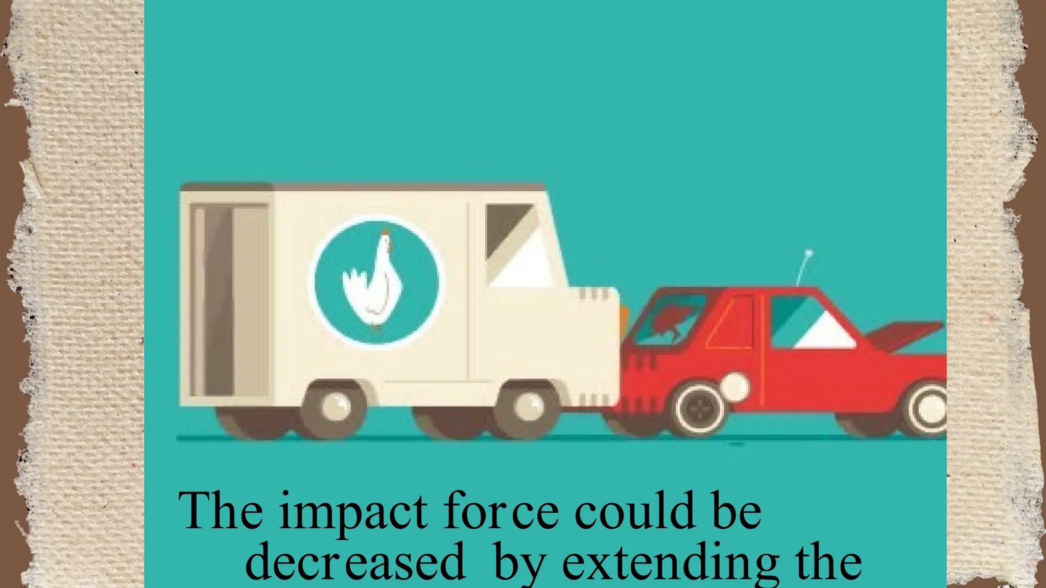 The impact force could be
decreased by extending the
 