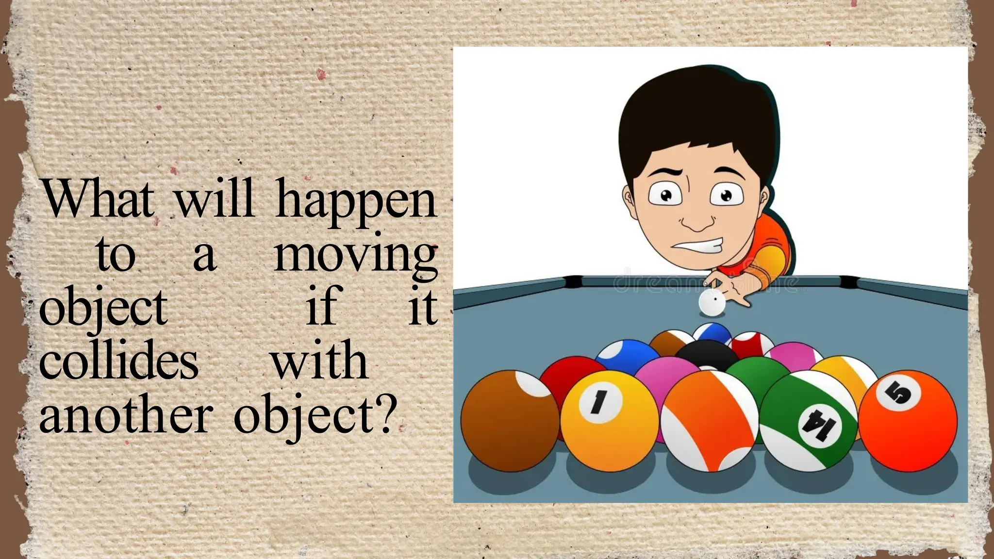 What will happen
to a moving
object if it
collides with
another object?
 