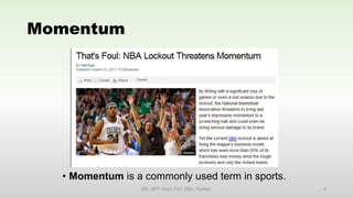 Momentum
• Momentum is a commonly used term in sports.
EM, SPP- DoCl, FoT, DDU, Nadiad. 4
 
