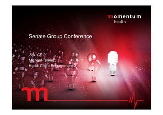 July 2017
Michael Temlett
Head: Client Engagement
Senate Group Conference
 